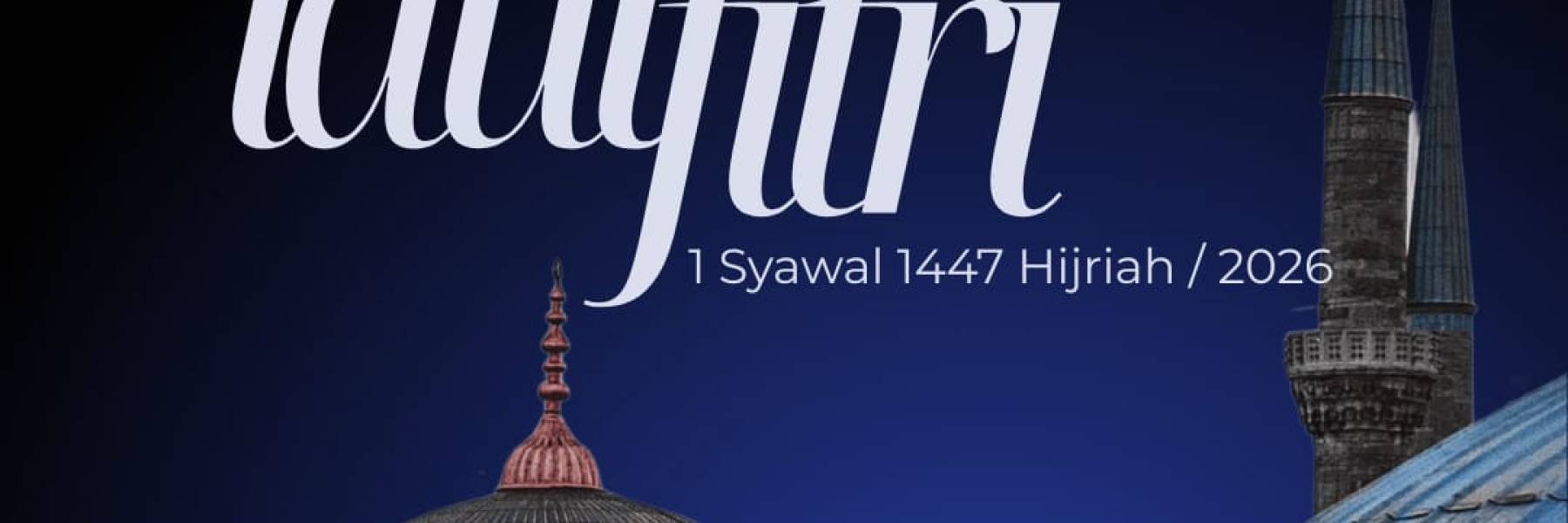 SELAMAT HARI RAYA IDUL FITRI 1447 H / 2026 M